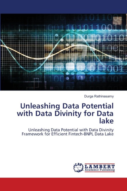 Unleashing Data Potential with Data Divinity for Data lake: Unleashing Data Potential with Data Divinity Framework for Efficient Fintech-BNPL Data Lake
