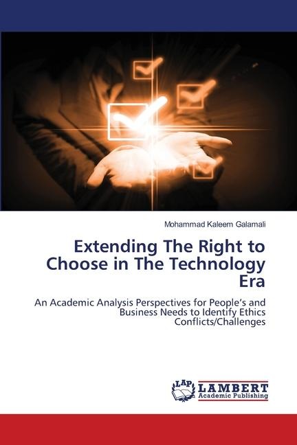 Extending The Right to Choose in The Technology Era: An Academic Analysis Perspectives for Peoples and Business Needs to Identify Ethics Conflicts/Challenges