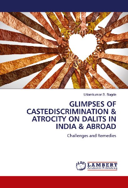 GLIMPSES OF CASTEDISCRIMINATION & ATROCITY ON DALITS IN INDIA & ABROAD: Challenges and Remedies