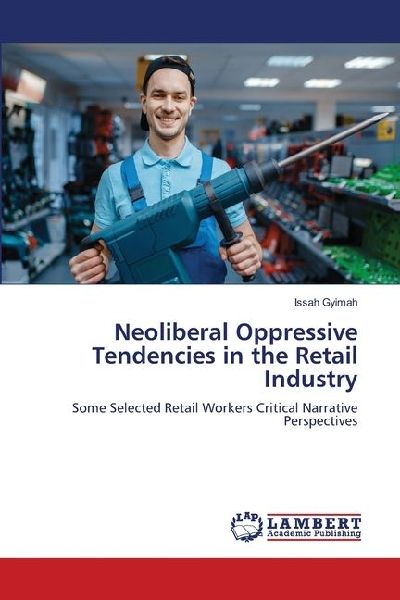 Neoliberal Oppressive Tendencies in the Retail Industry: Some Selected Retail Workers Critical Narrative Perspectives