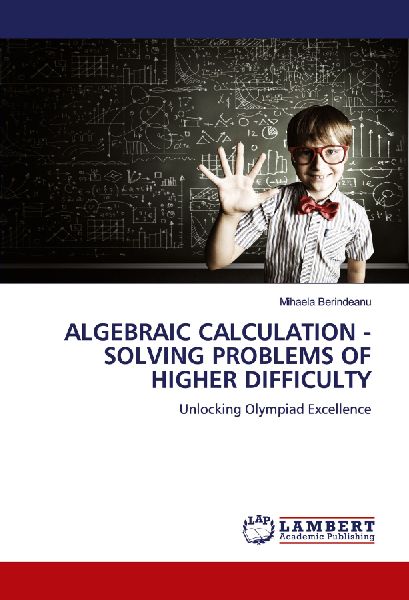 ALGEBRAIC CALCULATION - SOLVING PROBLEMS OF HIGHER DIFFICULTY: Unlocking Olympiad Excellence