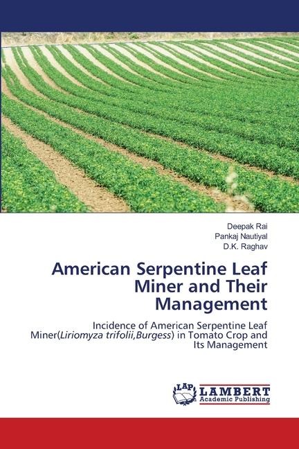 American Serpentine Leaf Miner and Their Management: Incidence of American Serpentine Leaf Miner(Liriomyza trifolii,Burgess) in Tomato Crop and Its Management