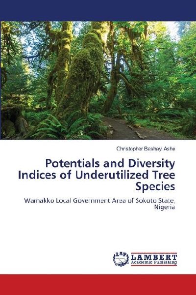 Potentials and Diversity Indices of Underutilized Tree Species: Wamakko Local Government Area of Sokoto State, Nigeria
