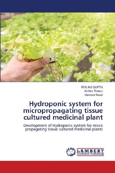 Hydroponic system for micropropagating tissue cultured medicinal plant: Development of Hydroponic system for micro propagating tissue cultured medicinal plants