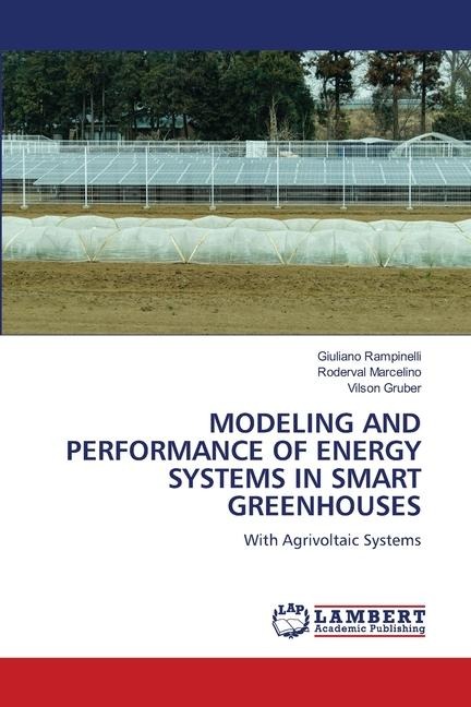 MODELING AND PERFORMANCE OF ENERGY SYSTEMS IN SMART GREENHOUSES: With Agrivoltaic Systems