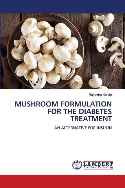 MUSHROOM FORMULATION FOR THE DIABETES TREATMENT: AN ALTERNATIVE FOR INSULIN