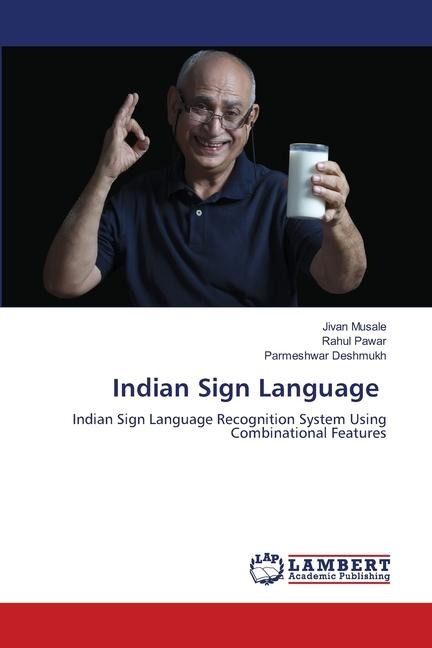 Indian Sign Language: Indian Sign Language Recognition System Using Combinational Features