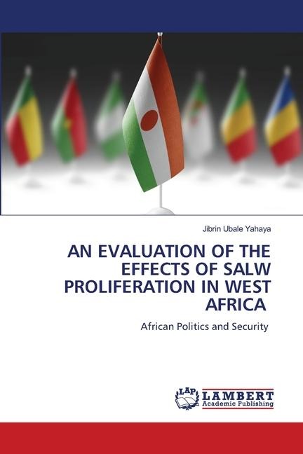 AN EVALUATION OF THE EFFECTS OF SALW PROLIFERATION IN WEST AFRICA: African Politics and Security