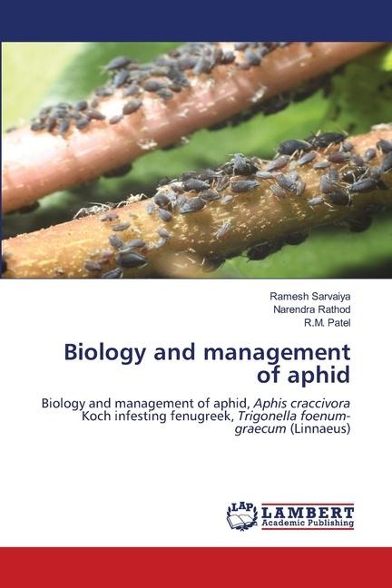 Biology and management of aphid: Biology and management of aphid, Aphis craccivora Koch infesting fenugreek, Trigonella foenum-graecum (Linnaeus)