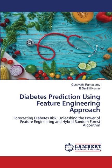 Diabetes Prediction Using Feature Engineering Approach: Forecasting Diabetes Risk: Unleashing the Power of Feature Engineering and Hybrid Random Forest Algorithm