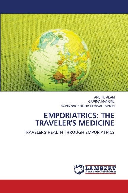 EMPORIATRICS: THE TRAVELERS MEDICINE: TRAVELERS HEALTH THROUGH EMPORIATRICS