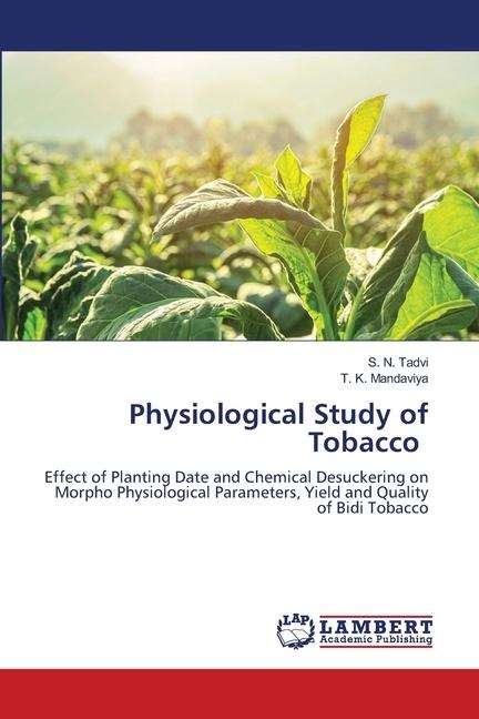 Physiological Study of Tobacco: Effect of Planting Date and Chemical Desuckering on Morpho Physiological Parameters, Yield and Quality of Bidi Tobacco