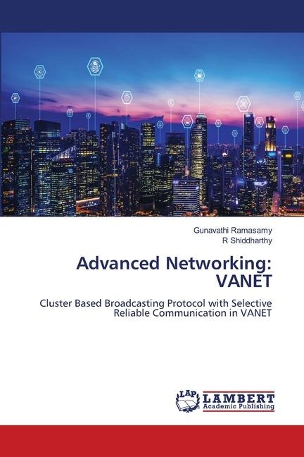 Advanced Networking: VANET: Cluster Based Broadcasting Protocol with Selective Reliable Communication in VANET