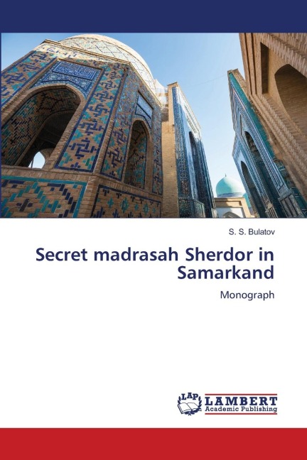 Secret madrasah Sherdor in Samarkand: Monograph
