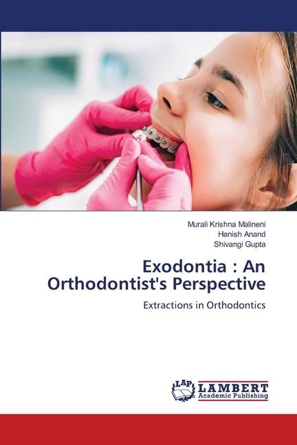 Exodontia : An Orthodontists Perspective: Extractions in Orthodontics