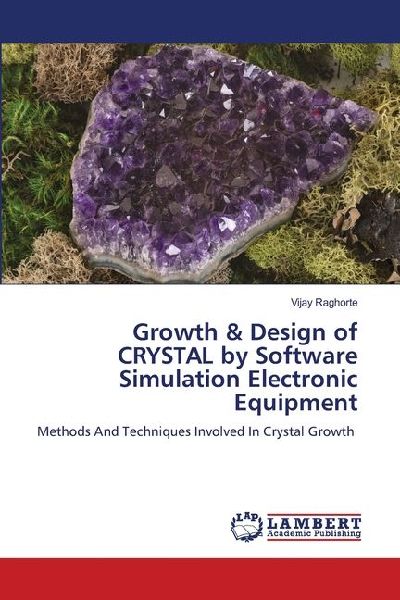Growth & Design of CRYSTAL by Software Simulation Electronic Equipment: Methods And Techniques Involved In Crystal Growth