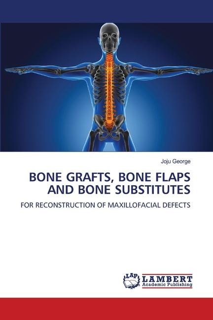 BONE GRAFTS, BONE FLAPS AND BONE SUBSTITUTES: FOR RECONSTRUCTION OF MAXILLOFACIAL DEFECTS