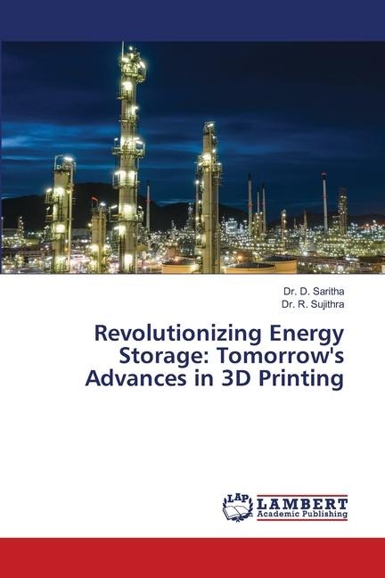 Revolutionizing Energy Storage: Tomorrows Advances in 3D Printing
