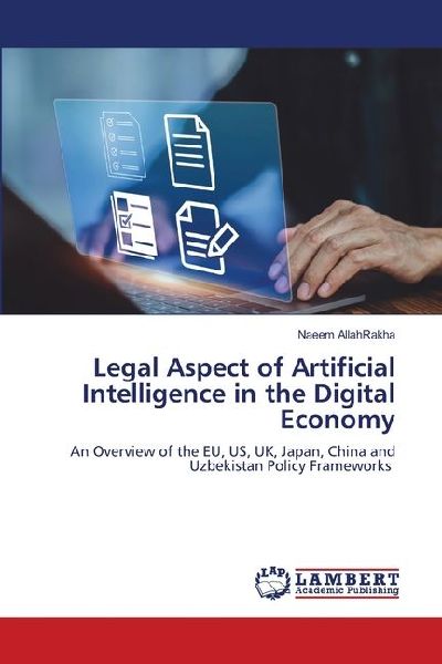 Legal Aspect of Artificial Intelligence in the Digital Economy: An Overview of the EU, US, UK, Japan, China and Uzbekistan Policy Frameworks