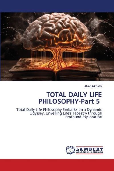 TOTAL DAILY LIFE PHILOSOPHY-Part 5: Total Daily Life Philosophy Embarks on a Dynamic Odyssey, Unveiling Lifes Tapestry through Profound Exploration