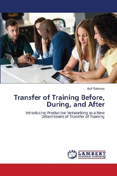Transfer of Training Before, During, and After: Introducing Productive Networking as a New Determinant of Transfer of Training