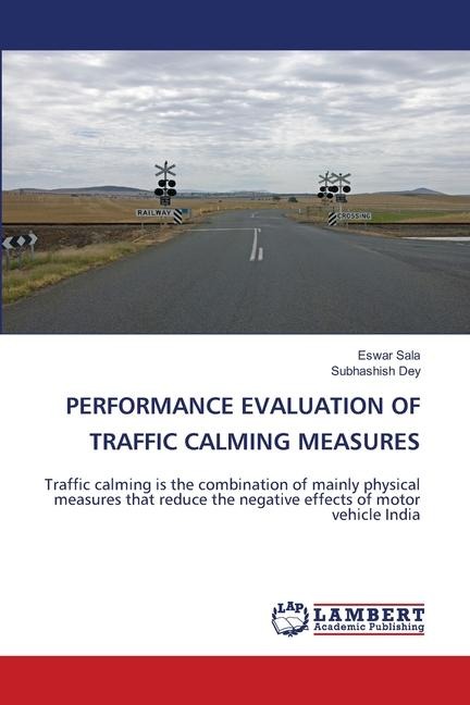 PERFORMANCE EVALUATION OF TRAFFIC CALMING MEASURES: Traffic calming is the combination of mainly physical measures that reduce the negative effects of motor vehicle India