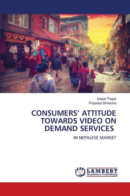 CONSUMERS ATTITUDE TOWARDS VIDEO ON DEMAND SERVICES: IN NEPALESE MARKET