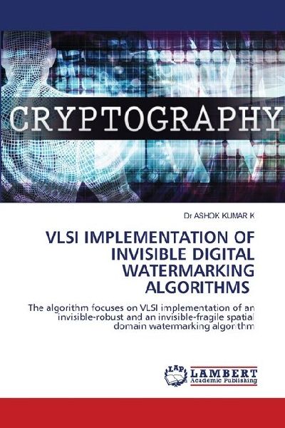 VLSI IMPLEMENTATION OF INVISIBLE DIGITAL WATERMARKING ALGORITHMS: The algorithm focuses on VLSI implementation of an invisible-robust and an invisible-fragile spatial domain watermarking algorithm