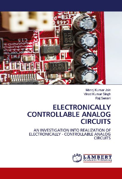 ELECTRONICALLY CONTROLLABLE ANALOG CIRCUITS: AN INVESTIGATION INTO REALIZATION OF ELECTRONICALLY - CONTROLLABLE ANALOG CIRCUITS