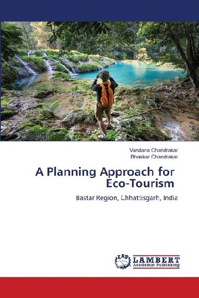 A Planning Approach for Eco-Tourism: Bastar Region, Chhattisgarh, India