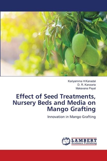 Effect of Seed Treatments, Nursery Beds and Media on Mango Grafting: Innovation in Mango Grafting