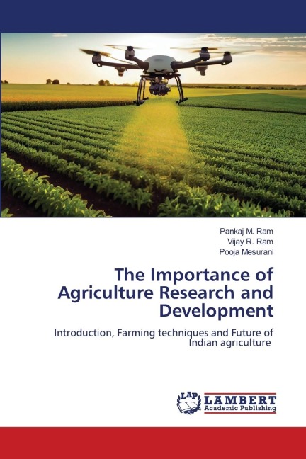 The Importance of Agriculture Research and Development: Introduction, Farming techniques and Future of Indian agriculture