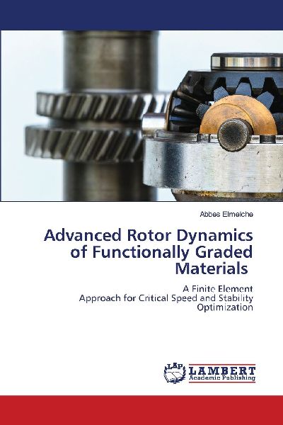 Advanced Rotor Dynamics of Functionally Graded Materials: A Finite ElementApproach for Critical Speed and Stability Optimization
