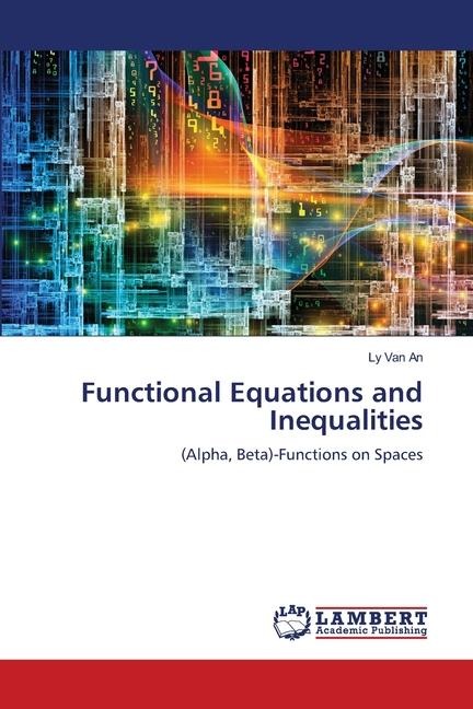Functional Equations and Inequalities: (Alpha, Beta)-Functions on Spaces