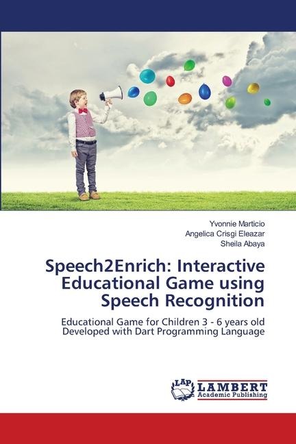 Speech2Enrich: Interactive Educational Game using Speech Recognition: Educational Game for Children 3 - 6 years old Developed with Dart Programming Language