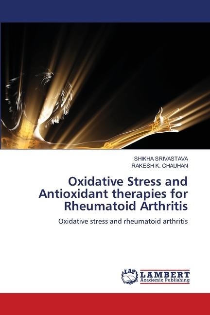 Oxidative Stress and Antioxidant therapies for Rheumatoid Arthritis: Oxidative stress and rheumatoid arthritis