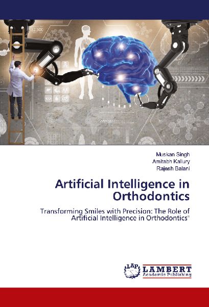 Artificial Intelligence in Orthodontics: Transforming Smiles with Precision: The Role of Artificial Intelligence in Orthodontics