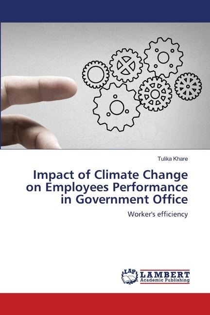 Impact of Climate Change on Employees Performance in Government Office: Workers efficiency
