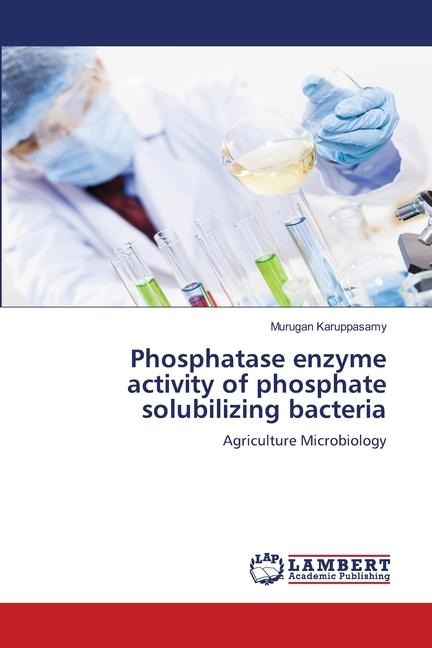Phosphatase enzyme activity of phosphate solubilizing bacteria: Agriculture Microbiology