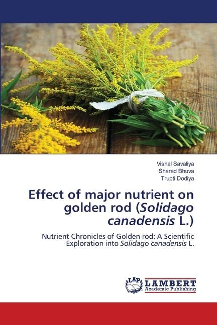 Effect of major nutrient on golden rod (Solidago canadensis L.): Nutrient Chronicles of Golden rod: A Scientific Exploration into Solidago canadensis L.