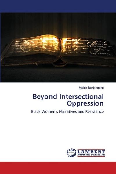 Beyond Intersectional Oppression: Black Womens Narratives and Resistance