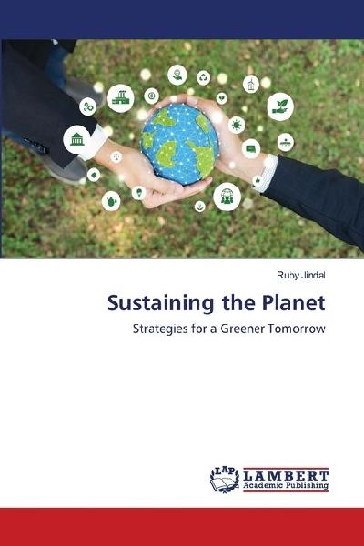 Sustaining the Planet: Strategies for a Greener Tomorrow