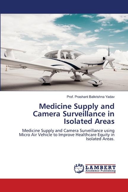 Medicine Supply and Camera Surveillance in Isolated Areas: Medicine Supply and Camera Surveillance using Micro Air Vehicle to Improve Healthcare Equity in Isolated Areas.