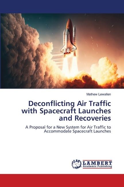 Deconflicting Air Traffic with Spacecraft Launches and Recoveries: A Proposal for a New System for Air Traffic to Accommodate Spacecraft Launches