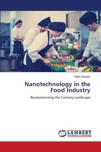 Nanotechnology in the Food Industry: Revolutionizing the Culinary Landscape