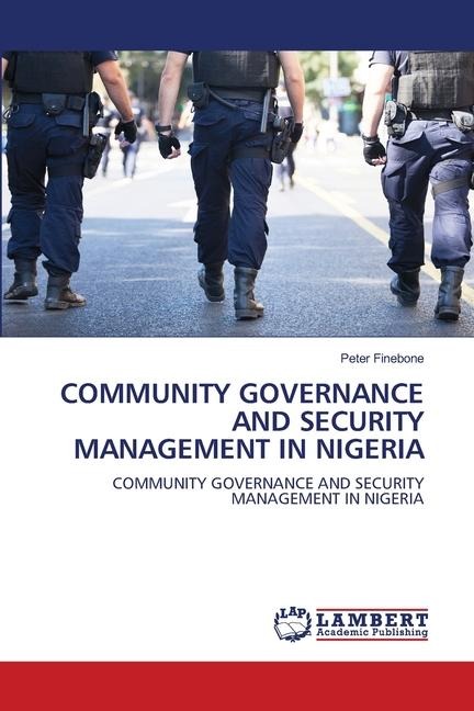 COMMUNITY GOVERNANCE AND SECURITY MANAGEMENT IN NIGERIA: COMMUNITY GOVERNANCE AND SECURITY MANAGEMENT IN NIGERIA