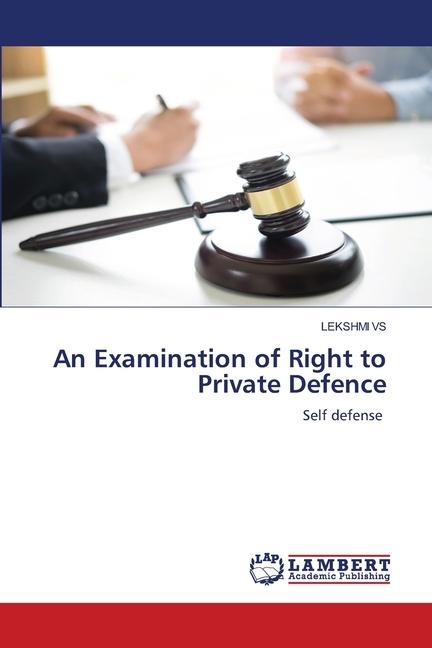 An Examination of Right to Private Defence: Self defense