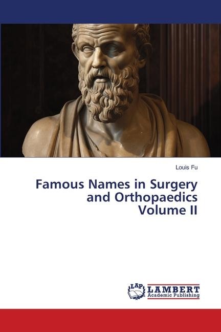 Famous Names in Surgery and Orthopaedics Volume II