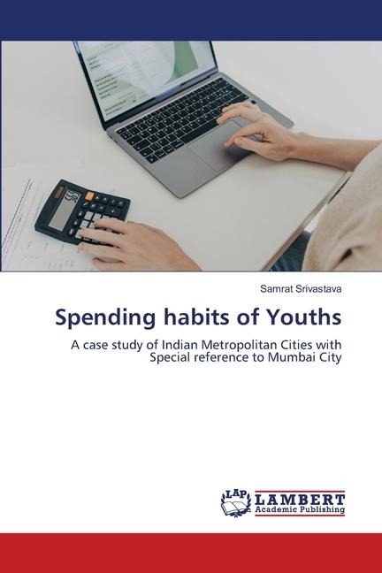 Spending habits of Youths: A case study of Indian Metropolitan Cities with Special reference to Mumbai City