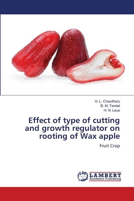 Effect of type of cutting and growth regulator on rooting of Wax apple: Fruit Crop